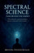 Spectral Science: Tales Beyond the Known by Brinda Phokeerdass