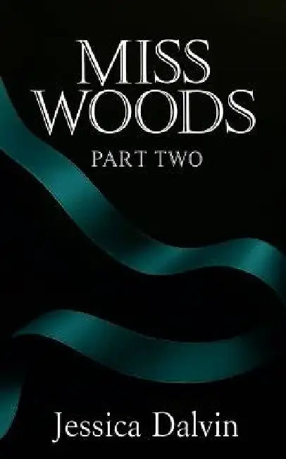 Miss Woods: Part Two by Jessica Dalvin