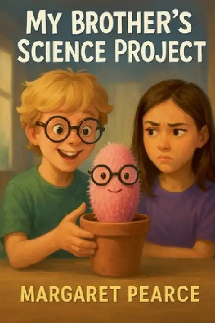 My Brother's Science Project by Margaret Pearce