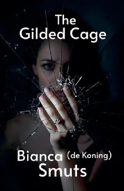 The Gilded Cage by Bianca de Koning Smuts