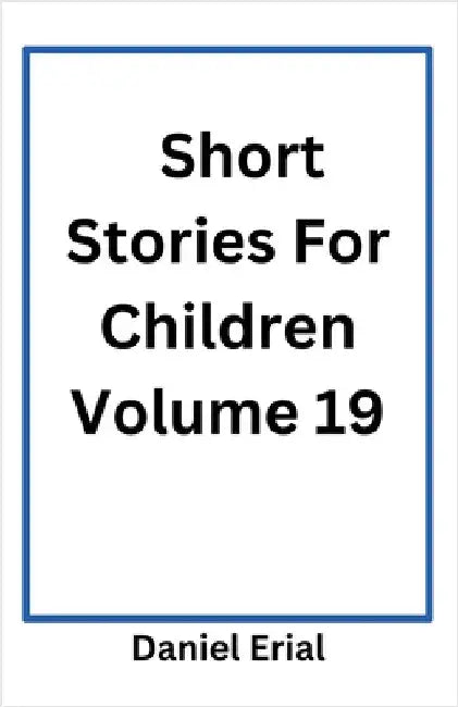 Short Stories For Children Volume 19 by Daniel Erial