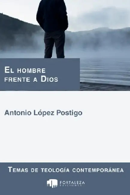 El Hombre Frente a Dios by Antonio López Postigo