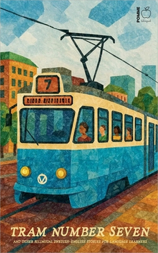 Tram Number Seven And Other Bilingual Swedish-English Stories for Language Learners by Pomme Bilingual