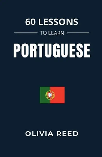 60 Lessons to Learn Portuguese by Olivia Reed