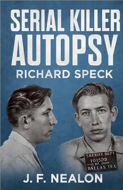 Serial Killer Autopsy: Richard Speck by J. F. Nealon