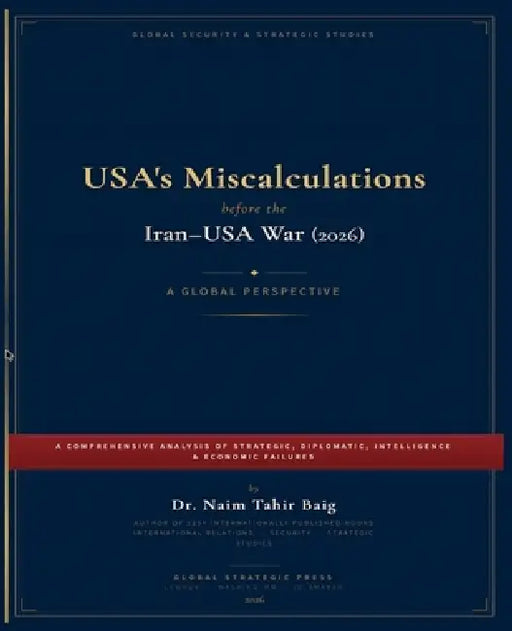 USA's Miscalculations Before the Iran-USA War (2026) by Naim Tahir Baig