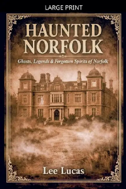 Haunted Norfolk by Lee Lucas
