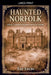 Haunted Norfolk by Lee Lucas