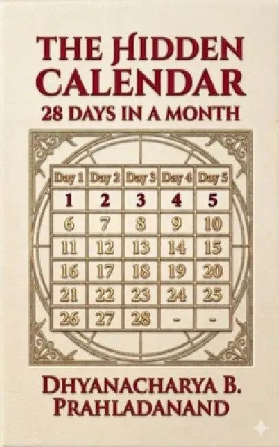 The Hidden Calendar: 28 Days in a Month by Prahladanand Brahmachari