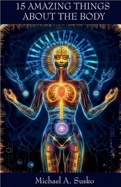 Fifteen Amazing Things About the Body by Susko, Michael A.