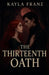 The Thirteenth Oath by Kayla Franz