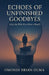 Echoes Of Unfinished Goodbyes by Omondi Brian Ouma