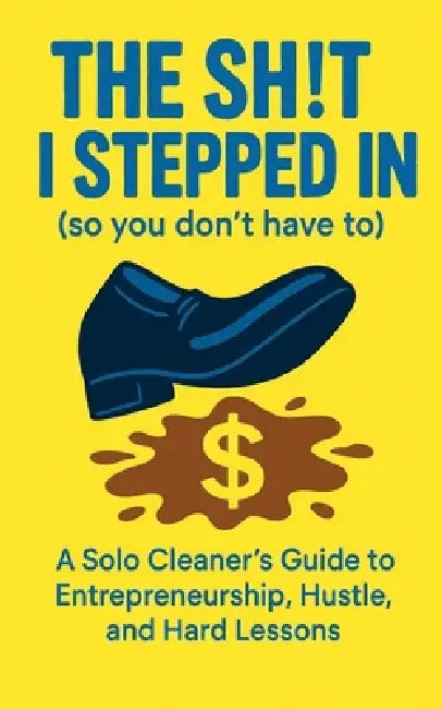 The Sh!t I Stepped In So You Don't Have To by Adrian Thompson
