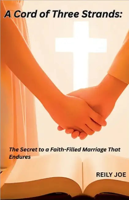 "A Cord of Three Strands: The Secret to a Strong, Faith-Filled Marriage by Reilly Joe