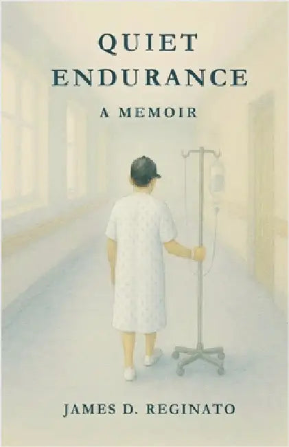 Quiet Endurance: A Memoir by Reginato, James D.