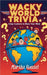 Wacky World Trivia: Crazy Customs to Blow Your Mind by Russel, Martha