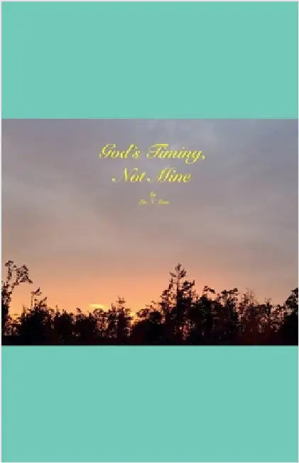 God's Timing, Not Mine by Love, LIV N.