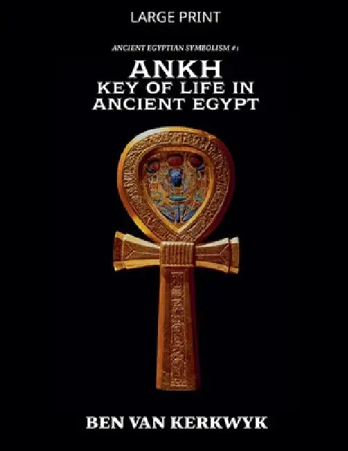Ankh, Key of Life in Ancient Egypt by Ben Van Kerkwyk