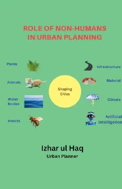 Role of Non-Humans in Urban Planning by Izhar Ul Haq
