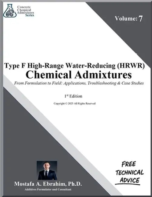Type F High-Range Water-Reducing (HRWR) Chemical Admixtures - From Formulation to Field: Formulations, Applications, Troubleshooting & Case Studies by Mostafa Ebrahim