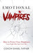 Emotional Vampires: How to Protect Your Happiness From People That Suck Yours Dry by Coach Daniel Ratner
