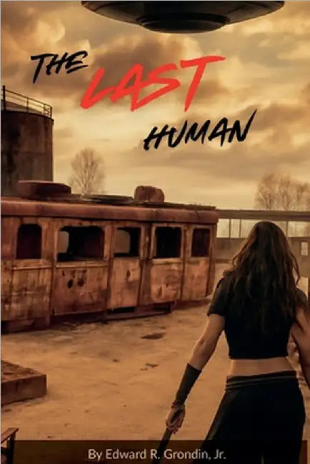 The Last Human by Grondin, Edward R., Jr.