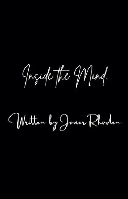 Inside the Mind. by Javier Rhoden