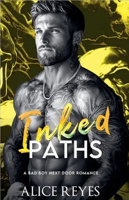 Inked Paths: A Bad Boy Next Door Romance by Reyes, Alice
