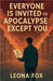 Everyone is Invited to the Apocalypse Except You by Leona Fox
