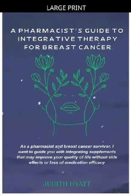 A Pharmacist's Guide to Integrative Therapy for Breast Cancer by Judith Hyatt