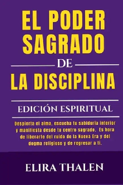 El Poder Sagrado de la Disciplina - Ediction Espiritual by Elira Thalen