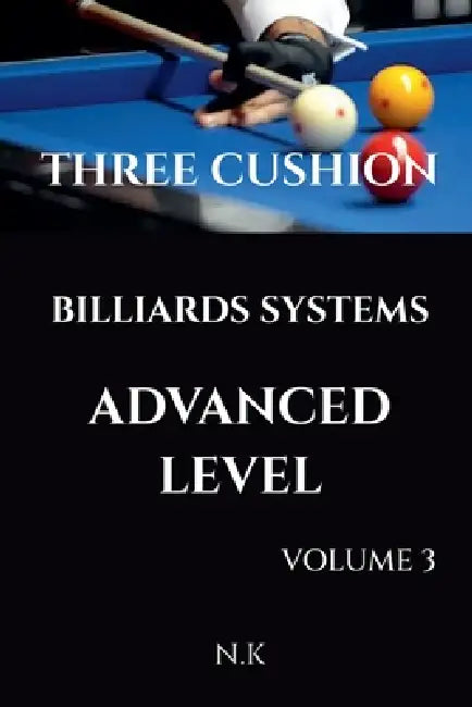 Three Cushion Billiards Systems - Advanced Level - Volume 3 by N. K