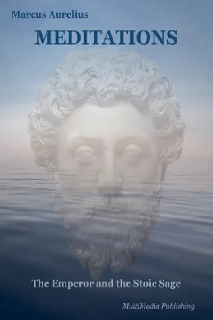 Meditations (Annotated: The Emperor and the Stoic Sage: Philosophical Themes) by Marcus Aurelius
