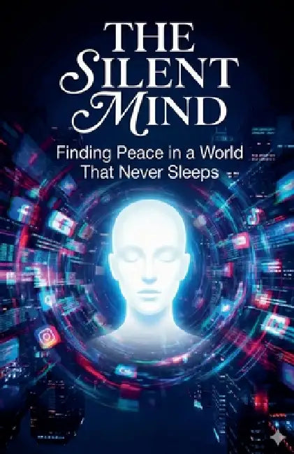 The Silent Mind: Finding Peace in a World That Never Sleeps by Ritiele Gomes