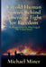 Untold Human Stories Behind America's Fight for Freedom by Michael Miner