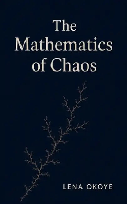The Mathematics of Chaos by Lena Okoye