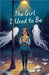 The Girl I Used to Be by Eliza Northwood