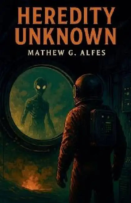 Heredity Unknown by Mathew G. Alfes