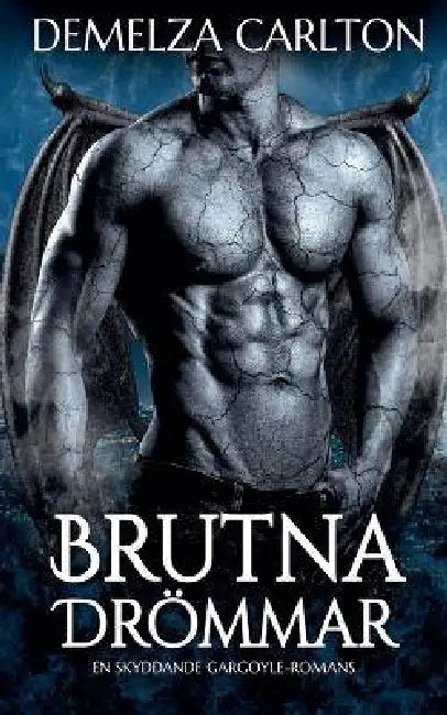 Brutna Drömmar: En Skyddande Gargoyle-Romans by Demelza Carlton