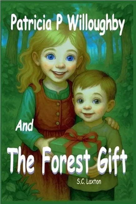 Patricia P. Willoughby And The Forest's Gift by S. C. Laxton