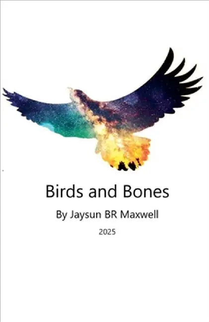 Birds And Bones by Jason B. R. Maxwell