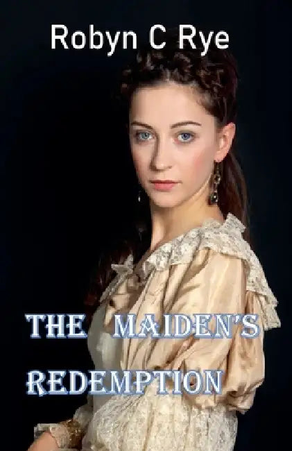 The Maiden's Redemption by Robyn C. Rye
