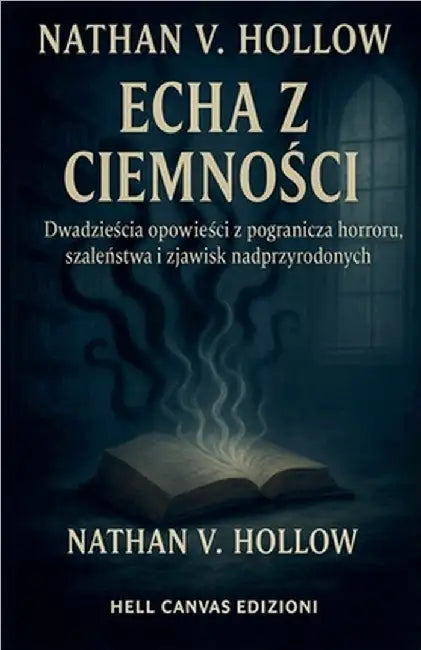 Echa z ciemności: Dwadzieścia opowieści z pogranicza horroru, szaleństwa i zjawisk nadprzyrodzonych by Nathan V. Hollow