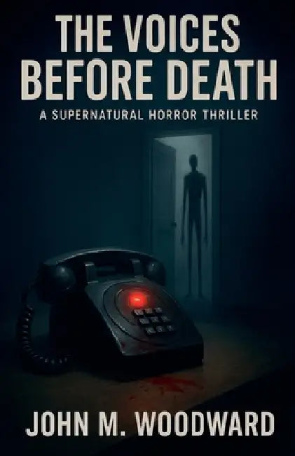 The Voices Before Death A Supernatural Horror Thriller by John M. Woodward