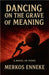 Dancing on the Grave of Meaning by Enneke, Merkos