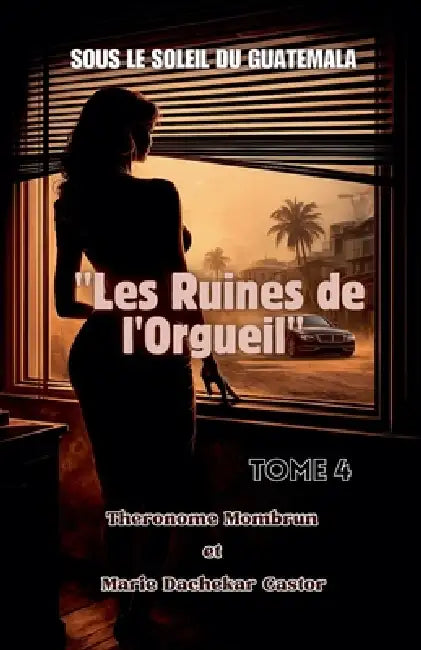 Sous le Soleil du Guatemala - Tome 4: Les Ruines de l'Orgueil by Marie Dachekar Castor, Theronome Mombrun