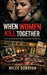 When Women Kill Together: Inside the Deadliest Female Serial Killer Partnerships by Miles Donovan