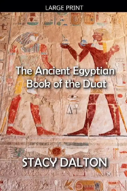 The Ancient Egyptian Book of the Duat by Stacy Dalton