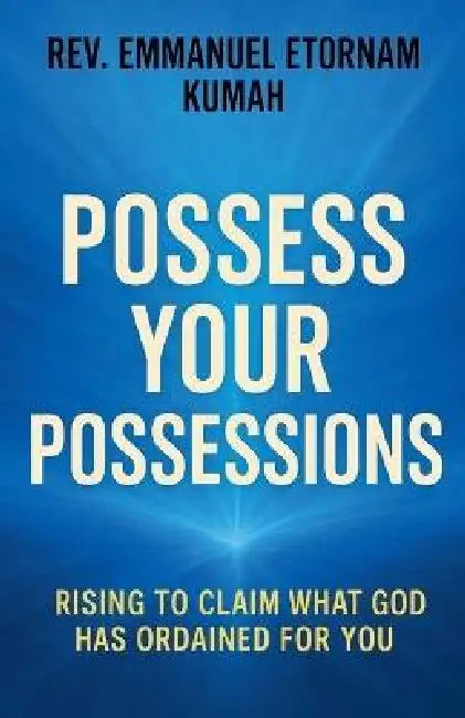 Possess Your Possessions by Emmanuel Etornam Kumah