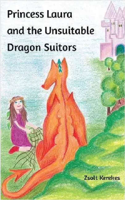 Princess Laura and the Unsuitable Dragon Suitors by Kerekes, Zsolt